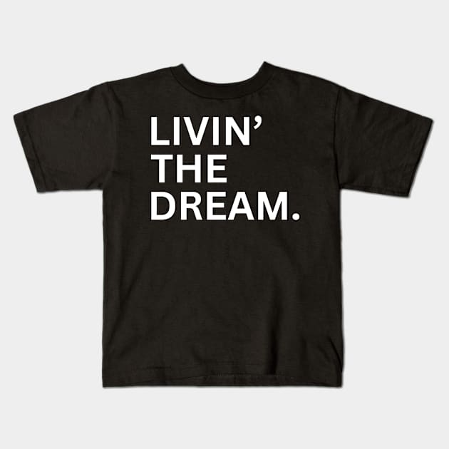 Livin' The Dream Kids T-Shirt by TreSiameseTee